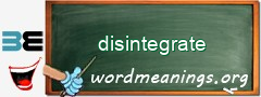 WordMeaning blackboard for disintegrate